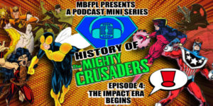 History Of The Mighty Crusaders – Episode 4 – “The Impact Era Begins!”