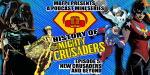 History Of The Mighty Crusaders – Episode 5 – “New Crusaders And Beyond”