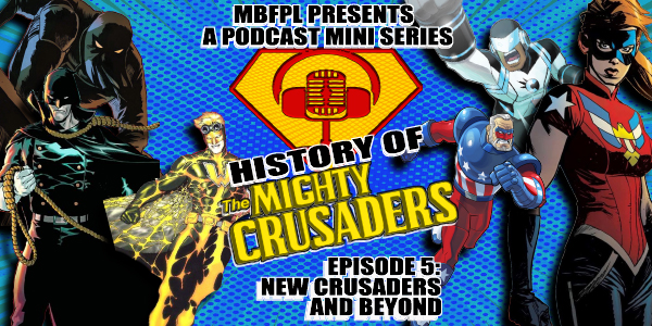 History Of The Mighty Crusaders – Episode 5 – “New Crusaders And Beyond”